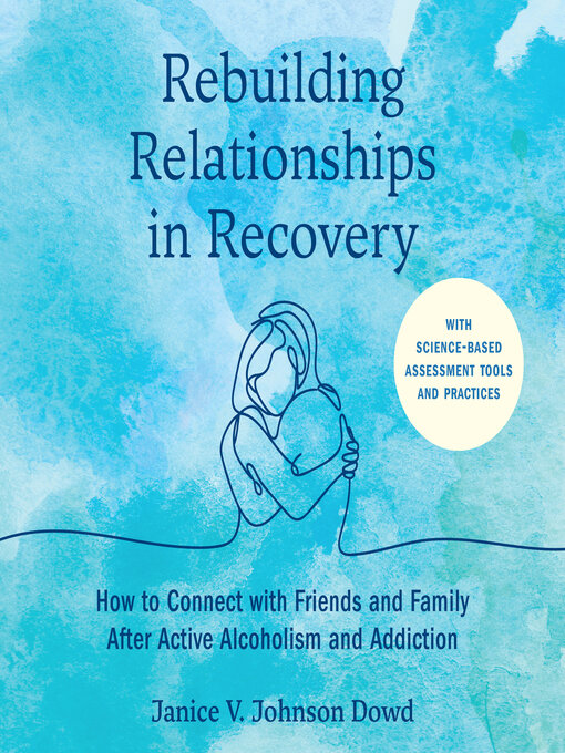 Title details for Rebuilding Relationships in Recovery by Janice V. Johnson Dowd, LMSW - Available